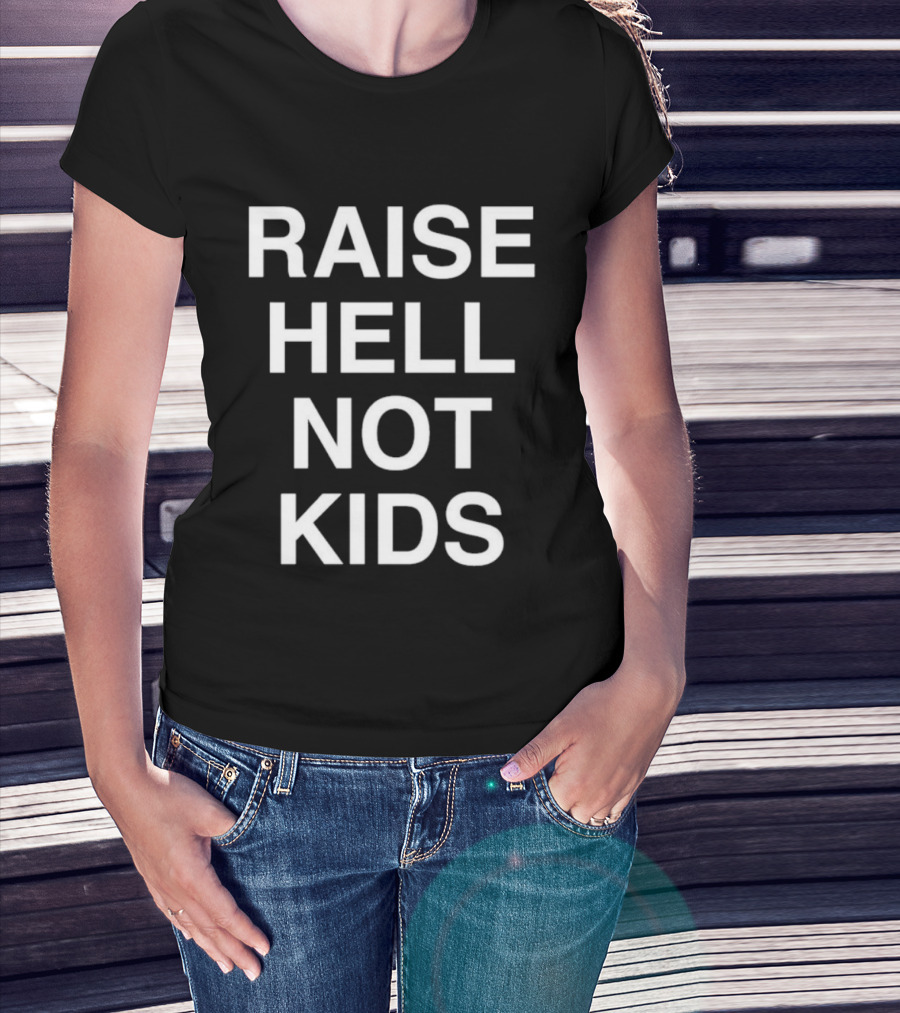 Raise Hell Not Kids Bold Statement T-Shirt