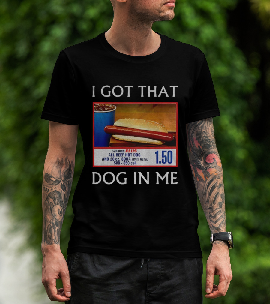 I Got That Dog In Me 1.50 All Beef Hot Dog Plus Soda Food Court Meme T-Shirt