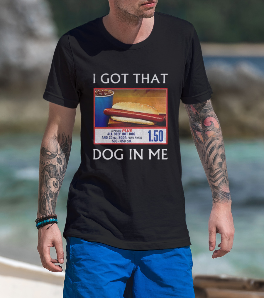 I Got That Dog In Me 1.50 All Beef Hot Dog Plus Soda Food Court Meme T-Shirt