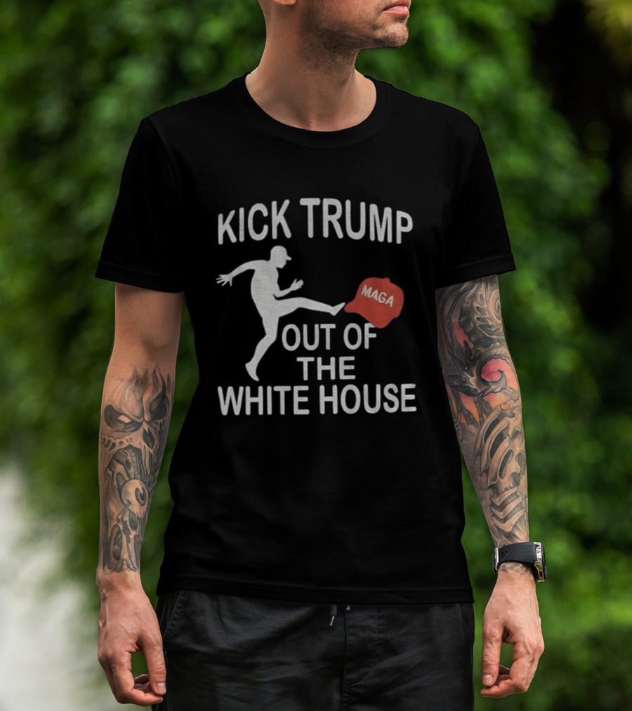 Kick Trump Out Of The White House Maga Hat T-Shirt