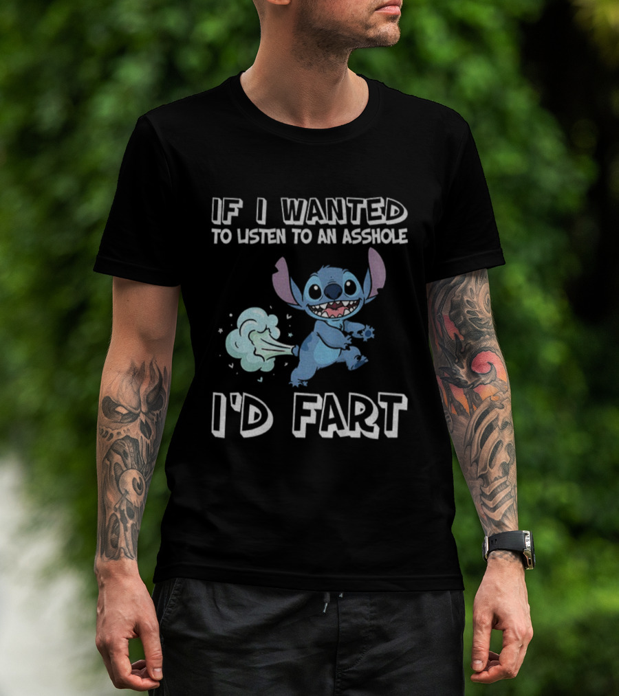 If I Wanted To Listen To An Asshole I'd Fart Stitch T-Shirt