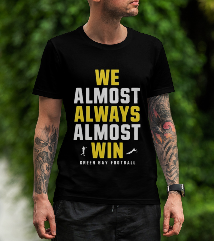We Almost Always Almost Win Green Bay Football T-Shirt