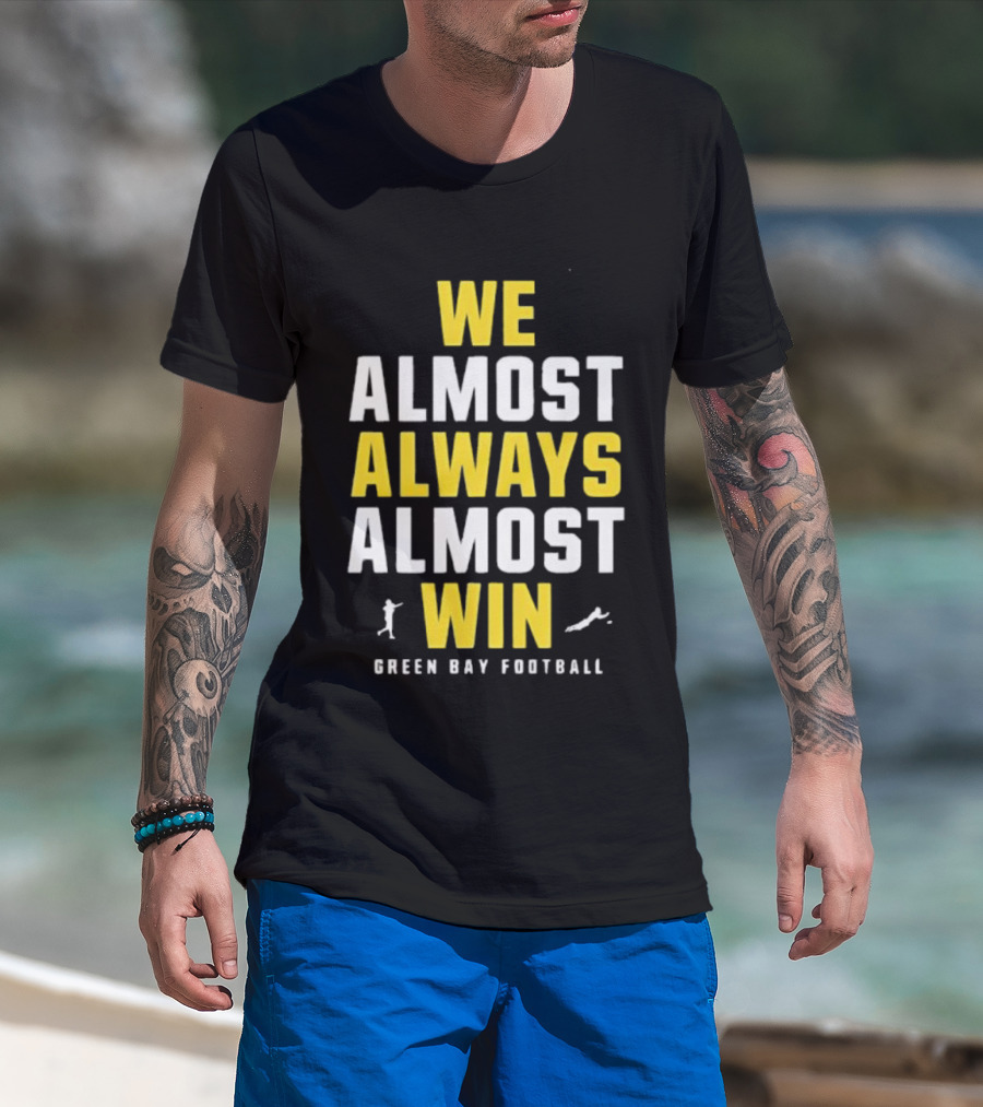 We Almost Always Almost Win Green Bay Football T-Shirt