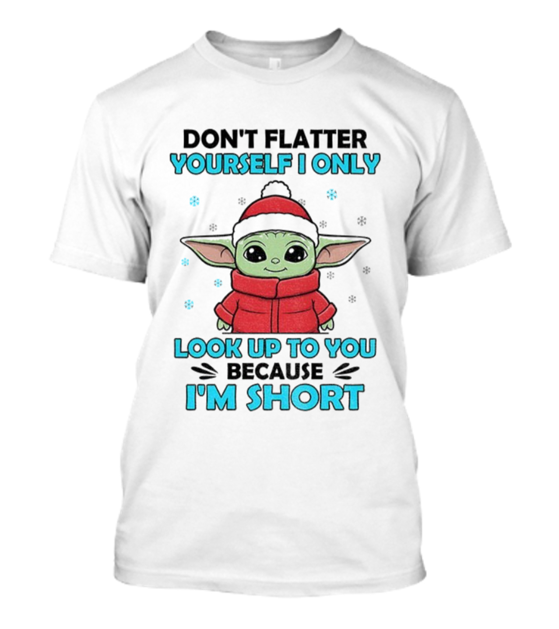 Baby Yoda Santa Hat Don't Flatter Yourself I Only Look Up To You Because I'm Short Christmas T-Shirt