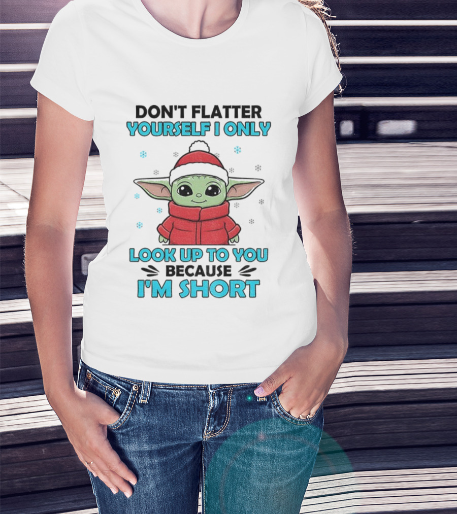 Baby Yoda Santa Hat Don't Flatter Yourself I Only Look Up To You Because I'm Short Christmas T-Shirt