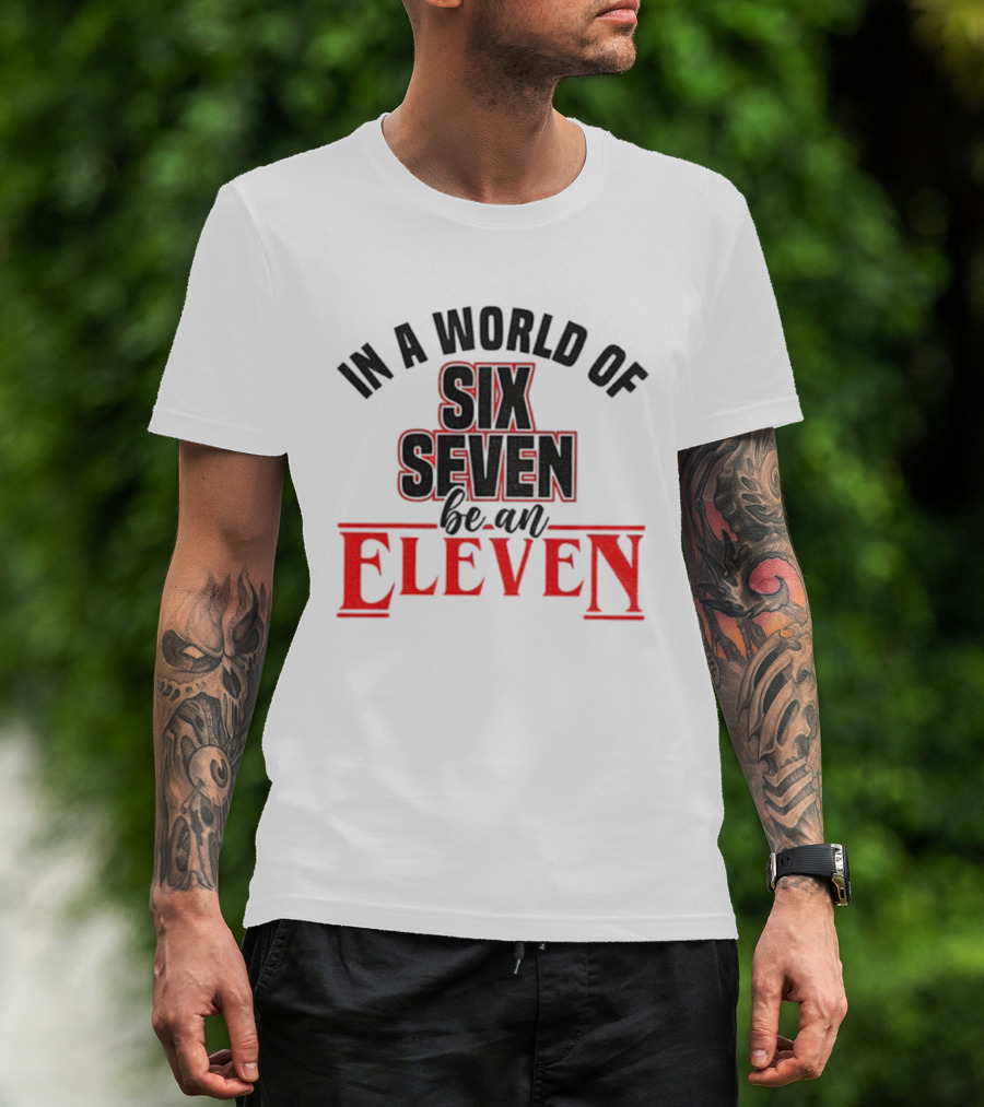 In A World Of Six Seven Be An Eleven Stranger Things T-Shirt
