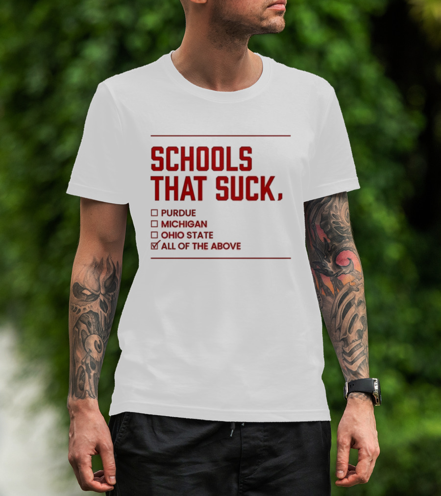 Indiana Hoosiers Schools That Suck Purdue Michigan Ohio State All Of The Above T-Shirt