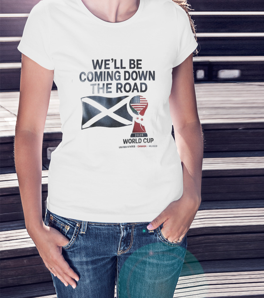 Scotland World Cup 2026 We'll Be Coming Down The Road Football T-Shirt