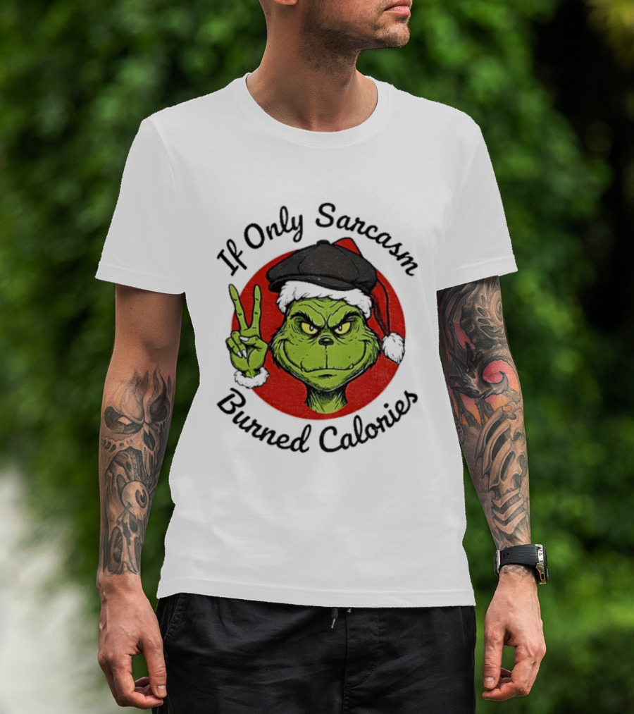 Grinch If Only Sarcasm Burned Calories Christmas Holiday Humor T-Shirt