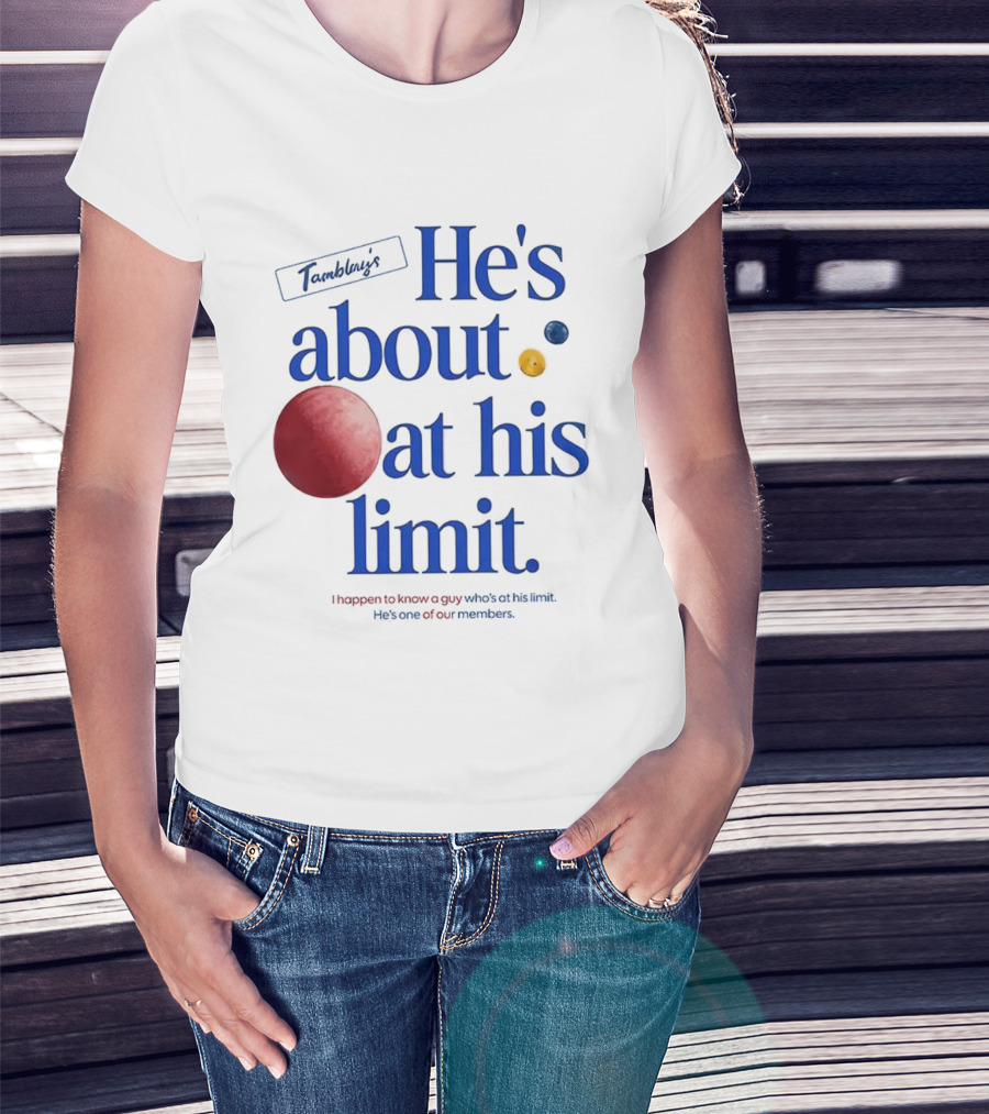 He's About At His Limit I Happen To Know A Guy Who's At His Limit Beyond Effort T-Shirt