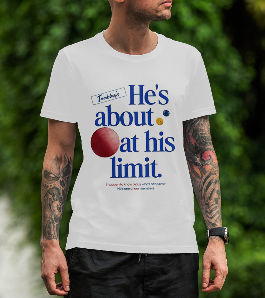He's About At His Limit I Happen To Know A Guy Who's At His Limit Beyond Effort T-Shirt