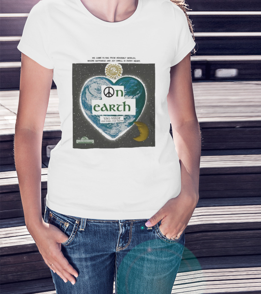 We Came Flying From Heavenly Worlds Where Happiness And Joy Dwell In Every Heart On Earth Uni-Verse One Song One Truth Online Ceramics T-Shirt
