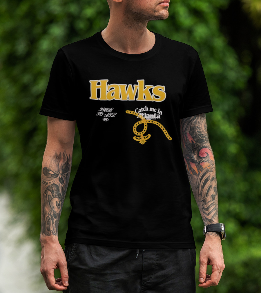 Hawks Catch Me In Atlanta T-Shirt