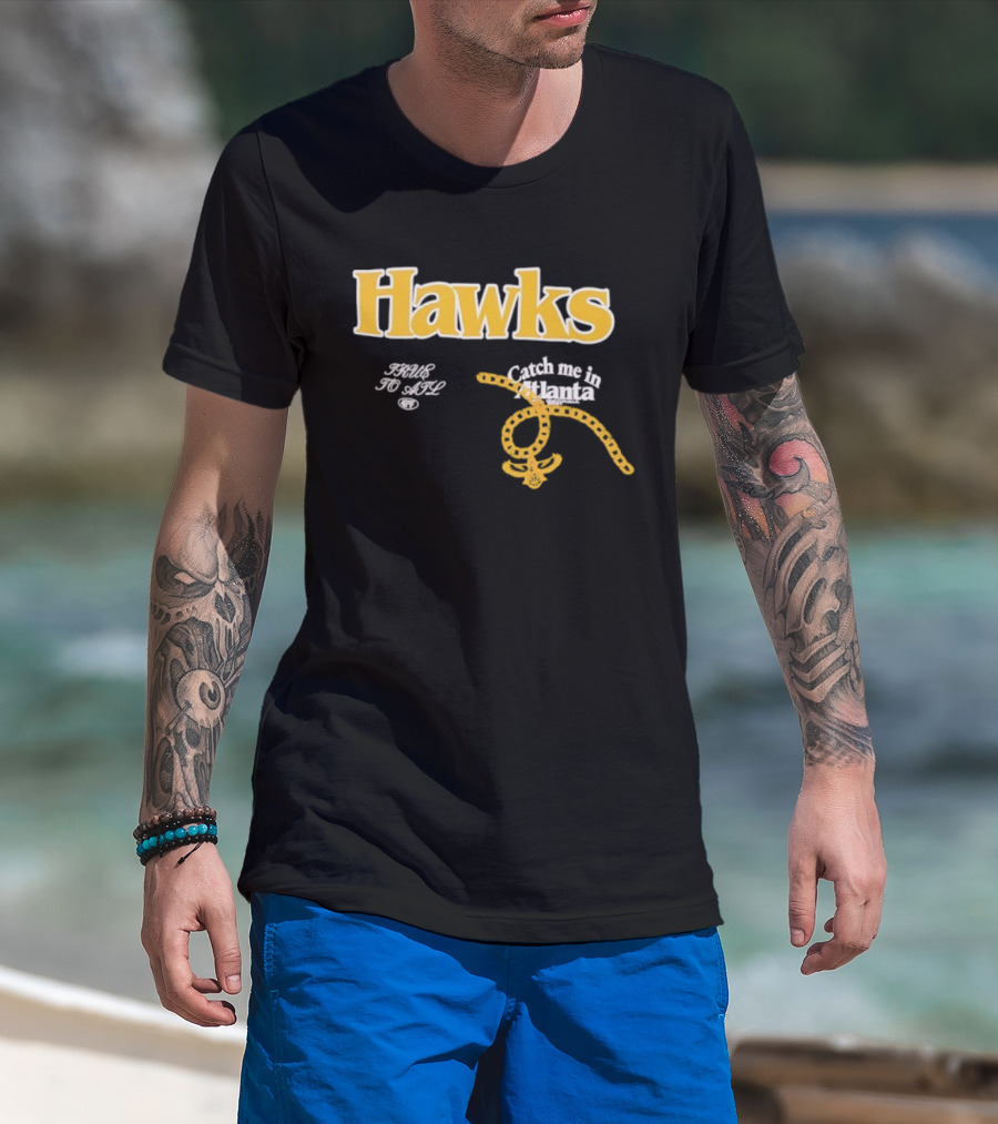 Hawks Catch Me In Atlanta T-Shirt