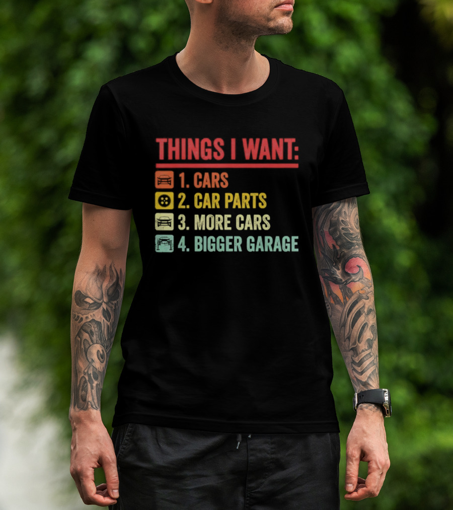 Things I Want Cars Car Parts More Cars Bigger Garage T-Shirt