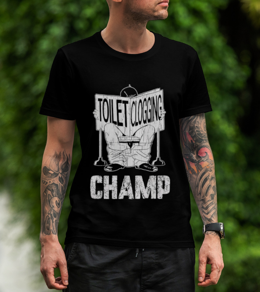 Toilet Clogging Champ Funny Bathroom Humor T-Shirt