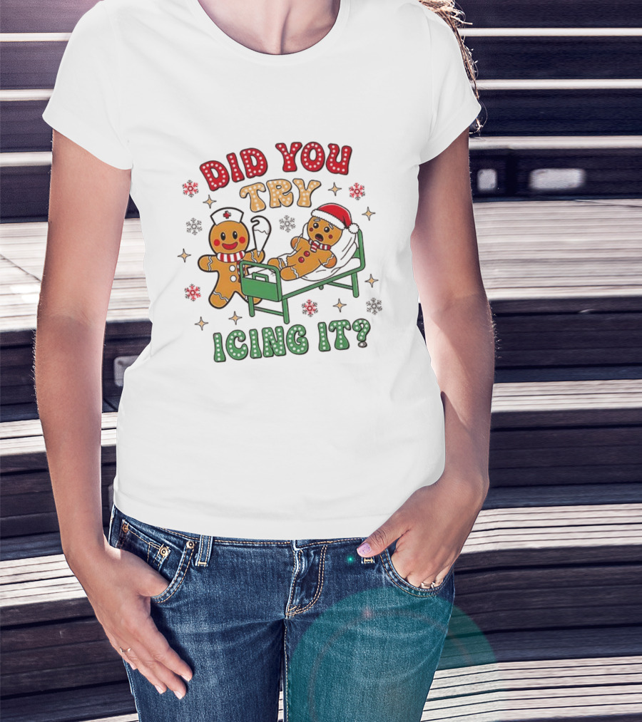 Gingerbread Did You Try Icing It Christmas Nurse Scene T-Shirt