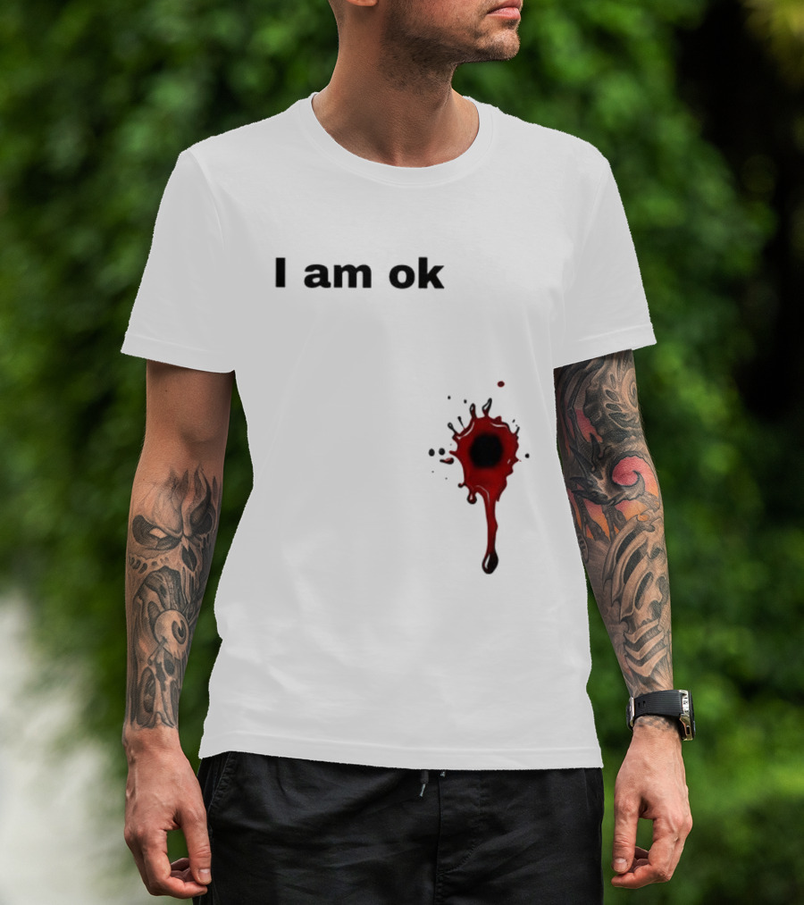 I Am OK Blood Splatter Horror Humor T-Shirt