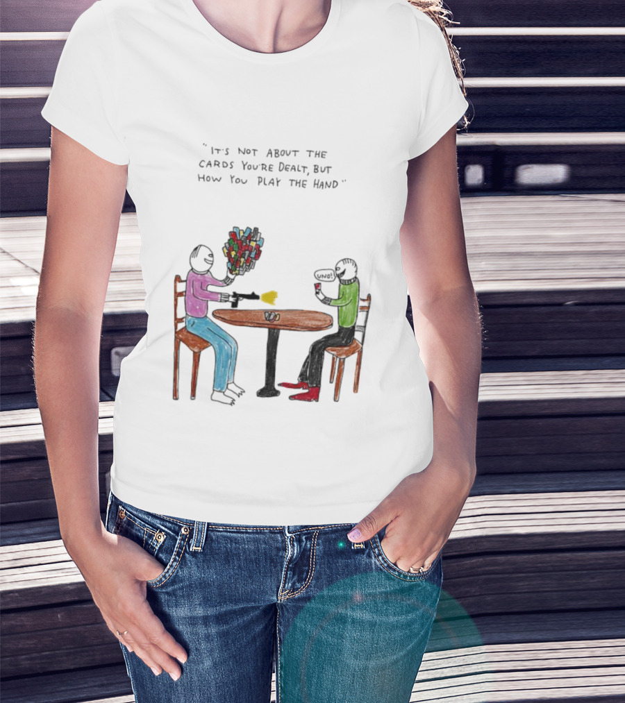 It's Not About The Cards You're Dealt But How You Play The Hand Table Art T-Shirt