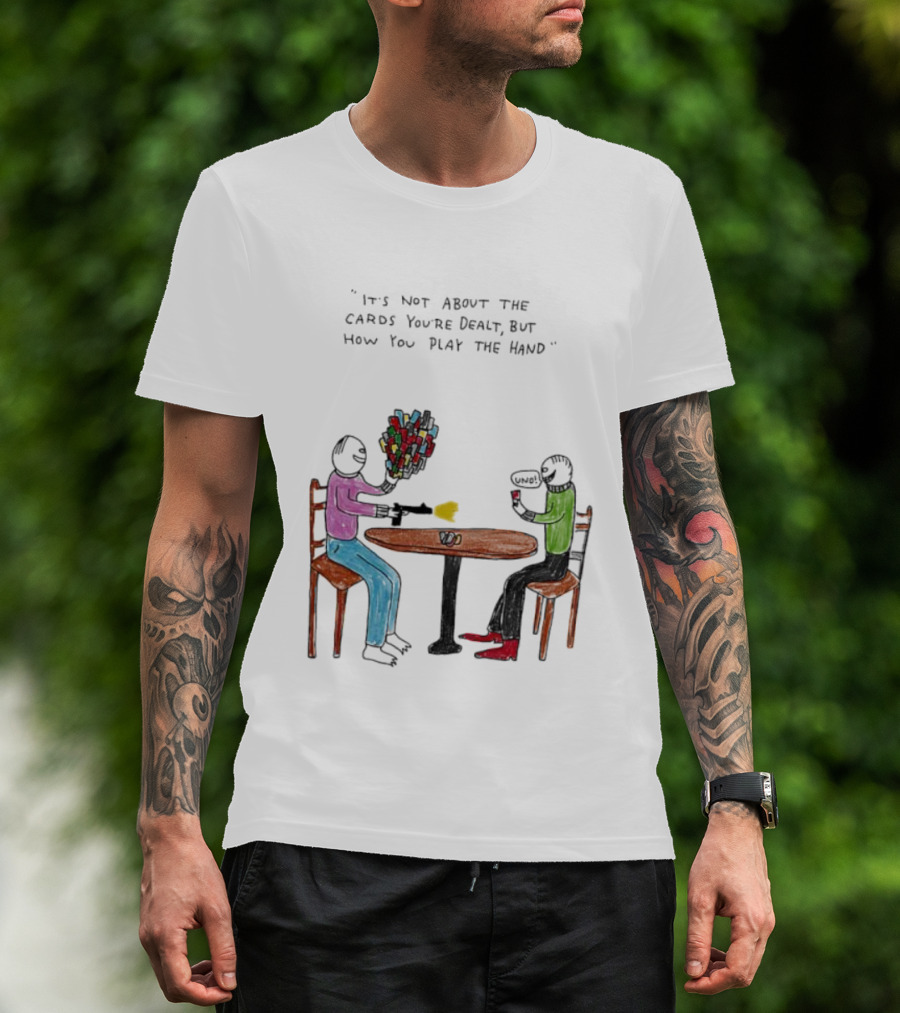 It's Not About The Cards You're Dealt But How You Play The Hand Table Art T-Shirt