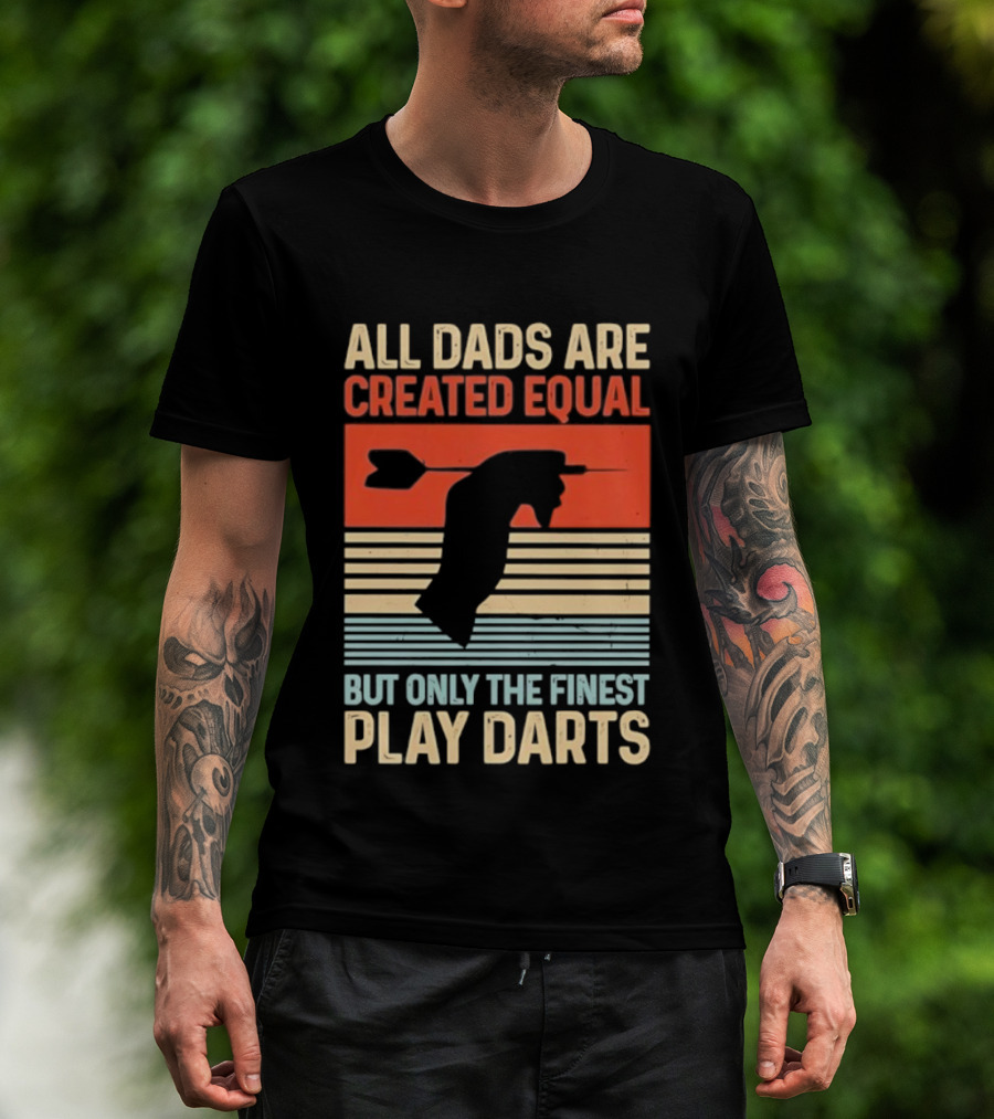 All Dads Are Created Equal But Only The Finest Play Darts Vintage Retro Darts Father's Day T-Shirt
