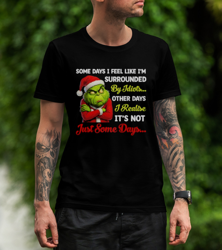 Grinch Some Days I Feel Like I'm Surrounded By Idiots Christmas Humor T-Shirt