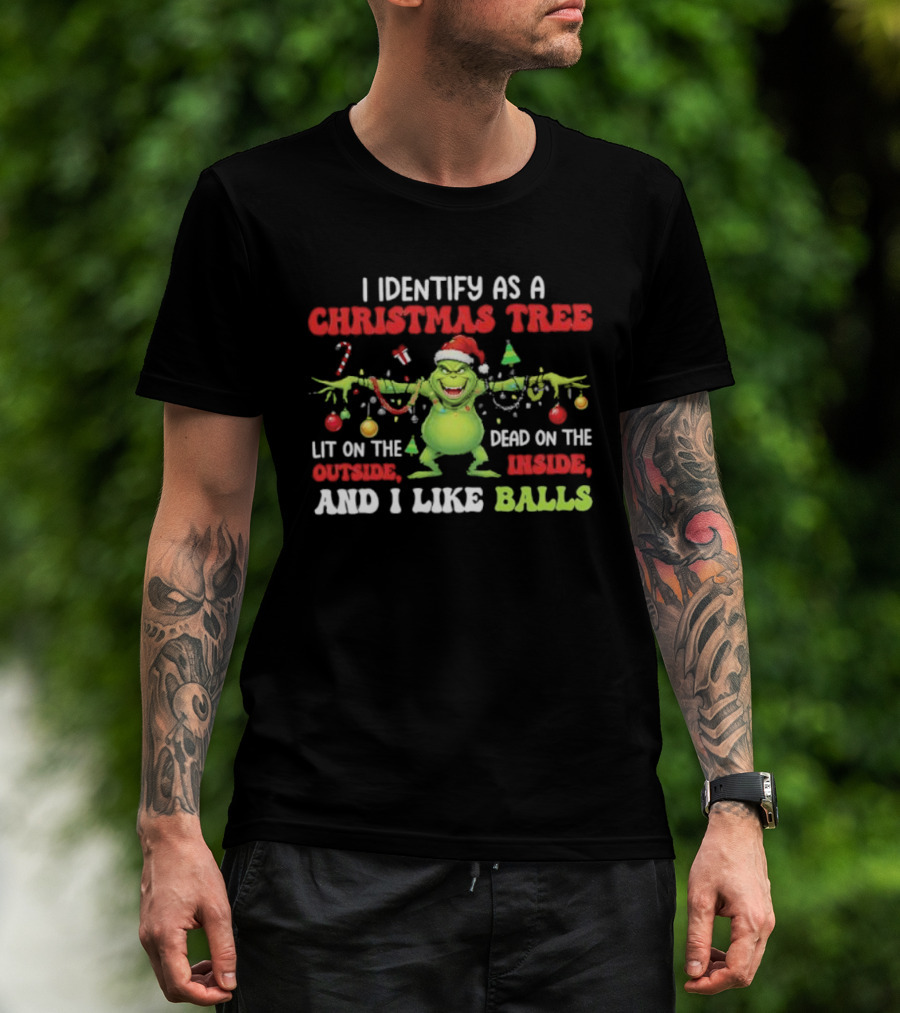 Grinch Christmas Tree Lit Outside Dead Inside I Like Balls T-Shirt