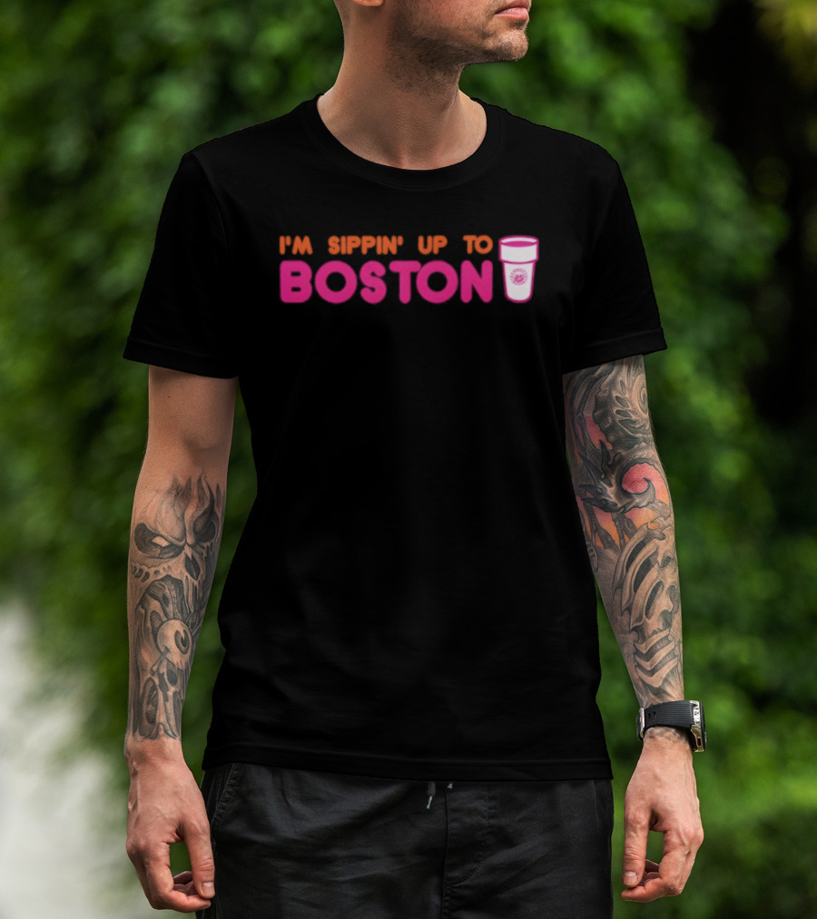 I’m Sippin Up To Boston Dunkin Cup Style T-Shirt