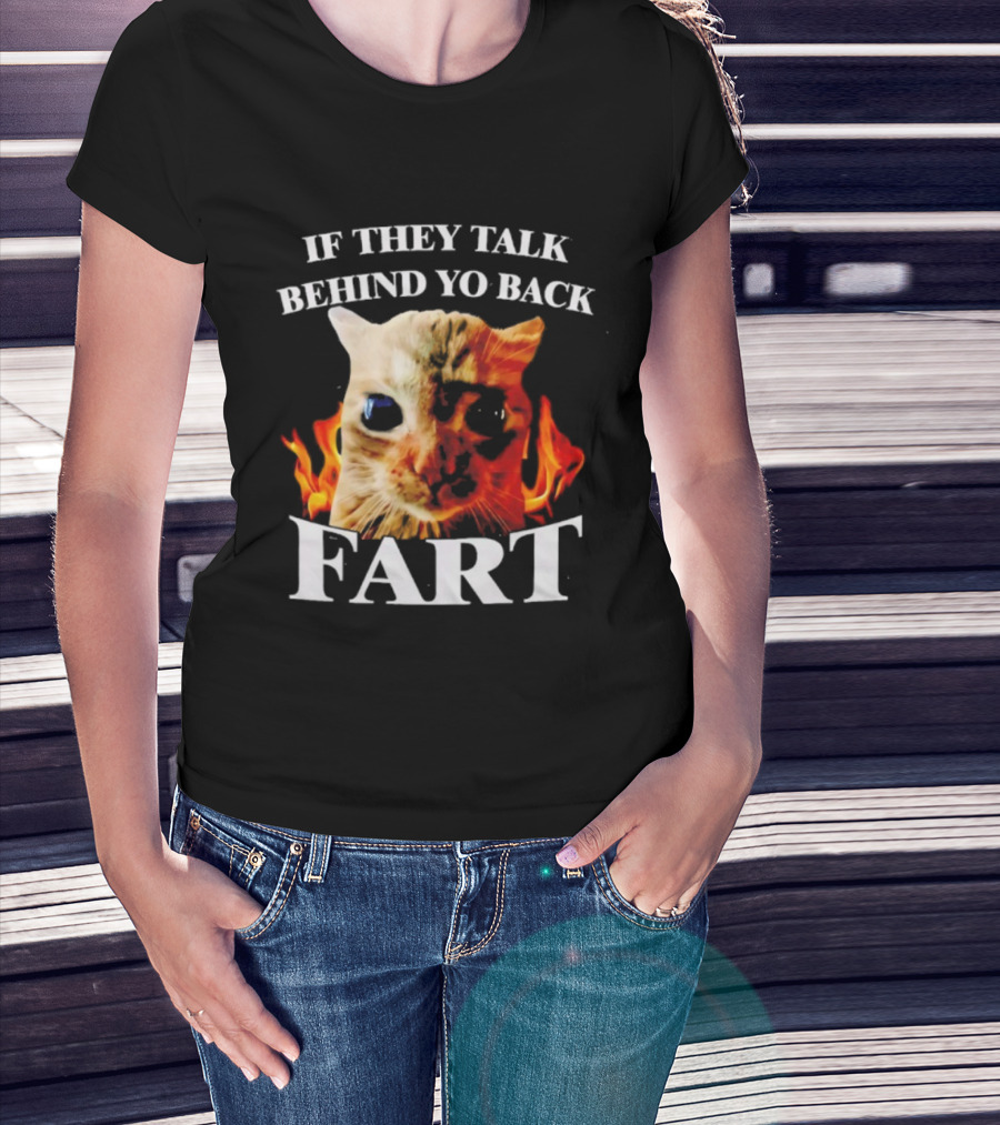 If They Talk Behind Yo Back Fart Cat Meme Fire Background T-Shirt