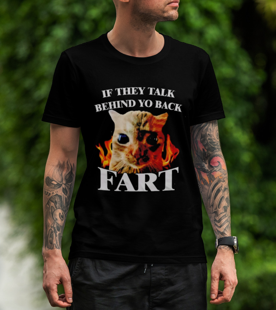 If They Talk Behind Yo Back Fart Cat Meme Fire Background T-Shirt