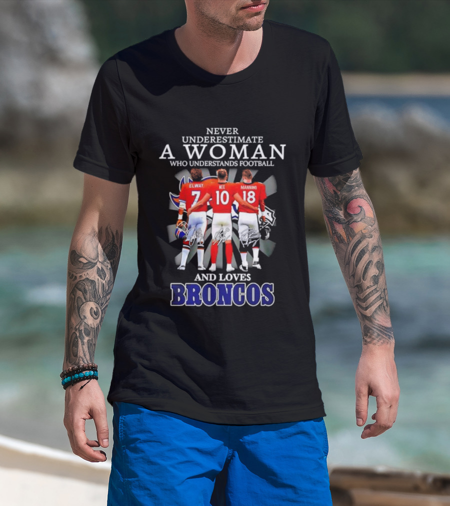 Never Underestimate A Woman Who Understands Football And Loves Broncos Elway Nix Manning T-Shirt