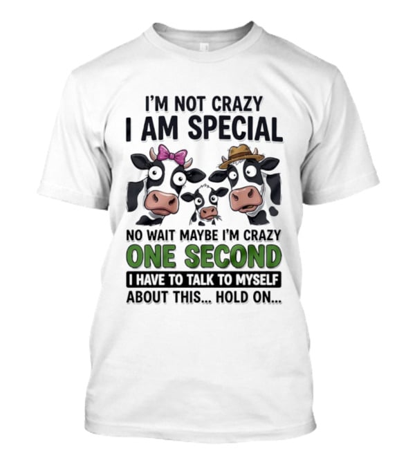 I'm Not Crazy I Am Special Cow Family One Second Talk To Myself T-Shirt