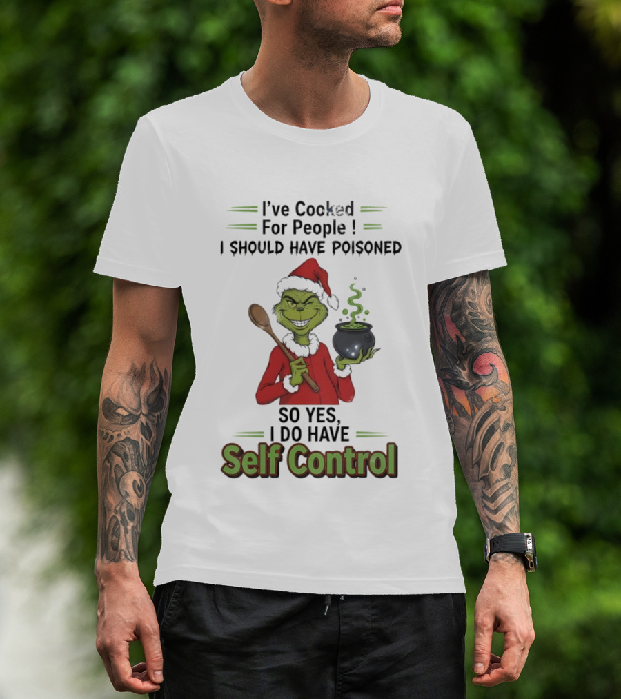 Grinch Cooked For People I Should Have Poisoned So Yes I Do Have Self Control Christmas T-Shirt