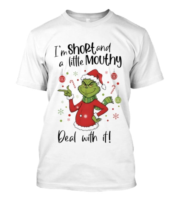 Grinch I'm Short And A Little Mouthy Deal With It Christmas T-Shirt