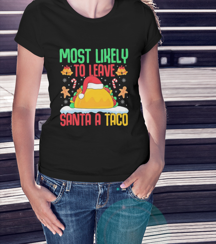 Most Likely To Leave Santa A Taco Christmas Tacos Gingerbread T-Shirt