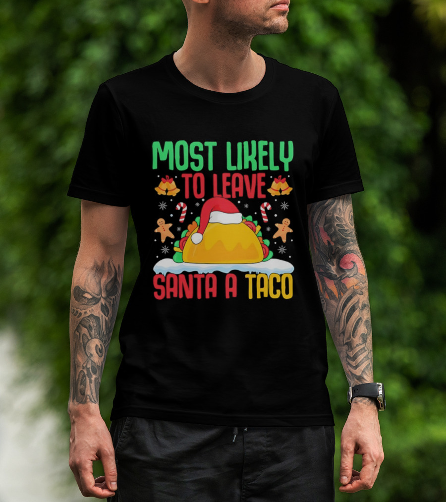 Most Likely To Leave Santa A Taco Christmas Tacos Gingerbread T-Shirt