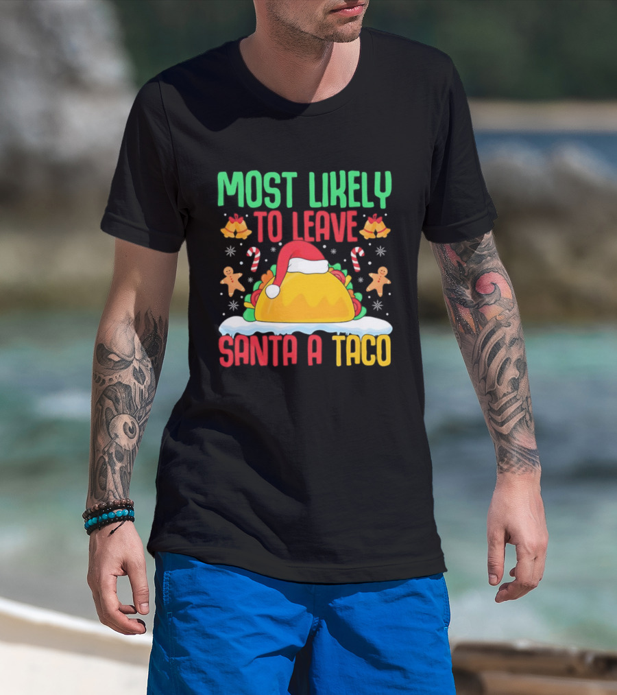 Most Likely To Leave Santa A Taco Christmas Tacos Gingerbread T-Shirt