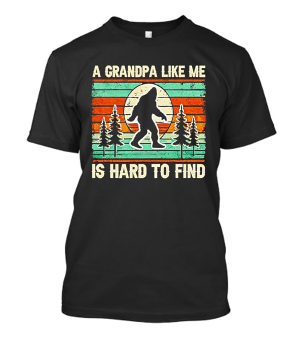 A Grandpa Like Me Is Hard To Find Bigfoot Vintage T-Shirt