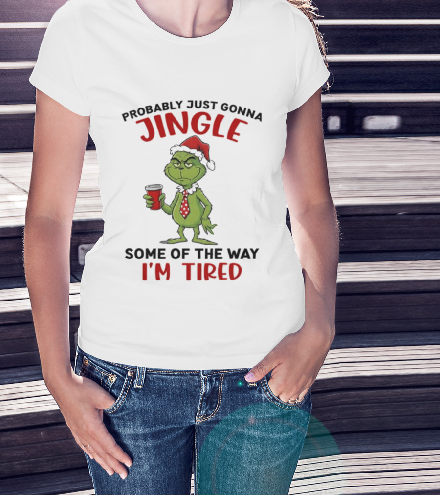 Grinch Jingle Some Of The Way I'm Tired Christmas Humor T-Shirt