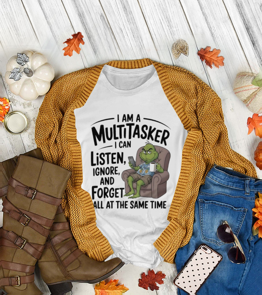 Grinch Multitasker Listen Ignore Forget All at the Same Time T-Shirt