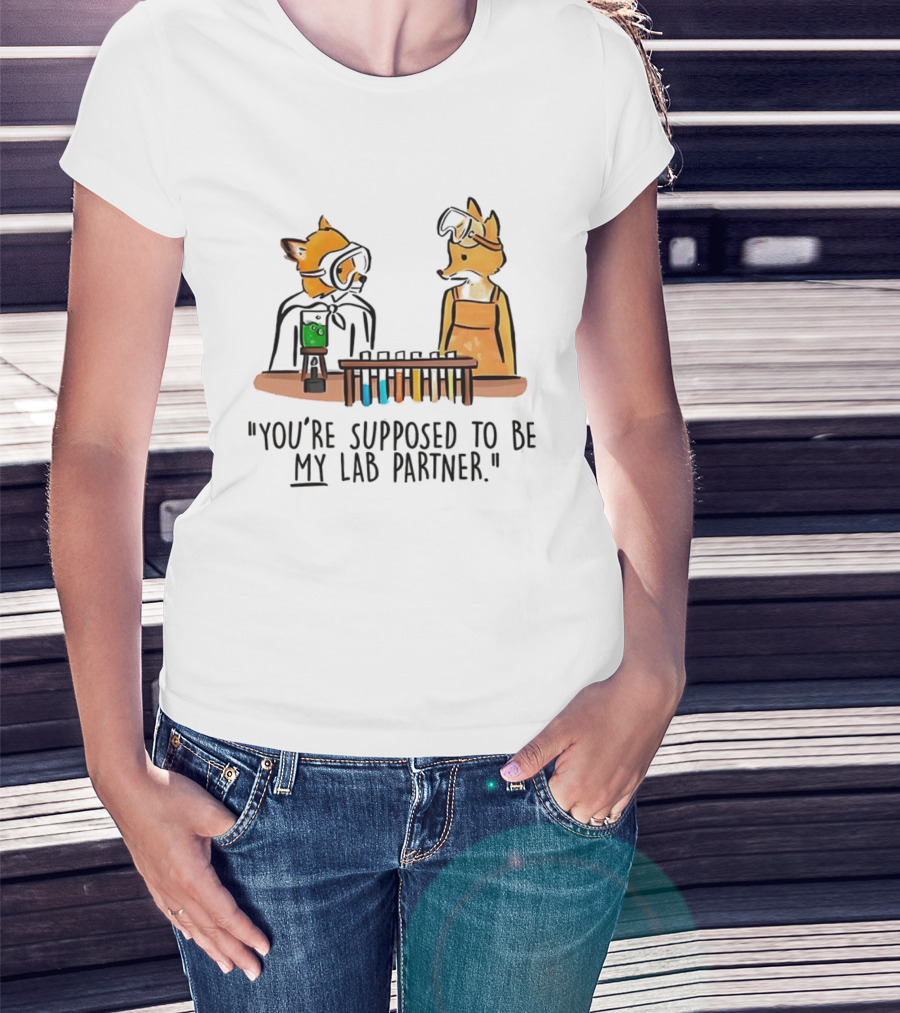 Mr. Fox You’re Supposed To Be My Lab Partner Science Humor T-Shirt