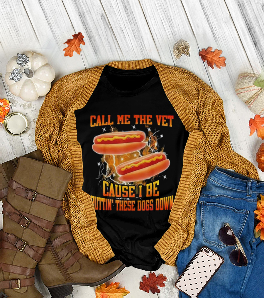 Call Me The Vet Cause I Be Puttin' These Dogs Down Hot Dog Flame Humor T-Shirt