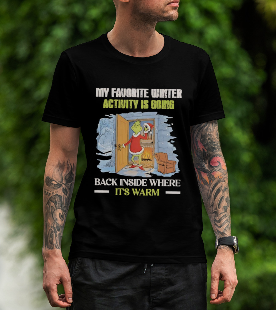 My Favorite Winter Activity Is Going Back Inside Where It's Warm Grinch T-Shirt