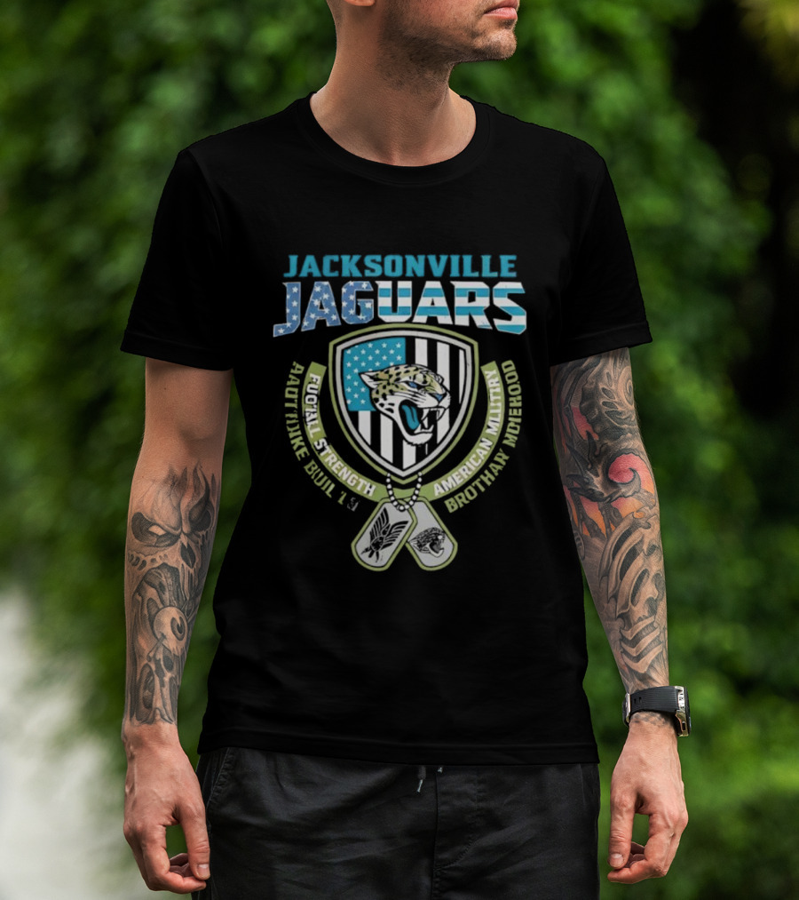 Jacksonville Jaguars Football Strength Built Like American Military Brotherhood T-Shirt