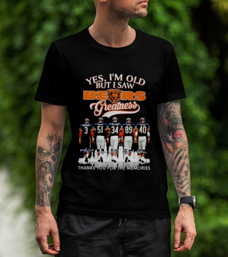 Yes I'm Old But I Saw Chicago Bears Greatness Thanks For The Memories T-Shirt