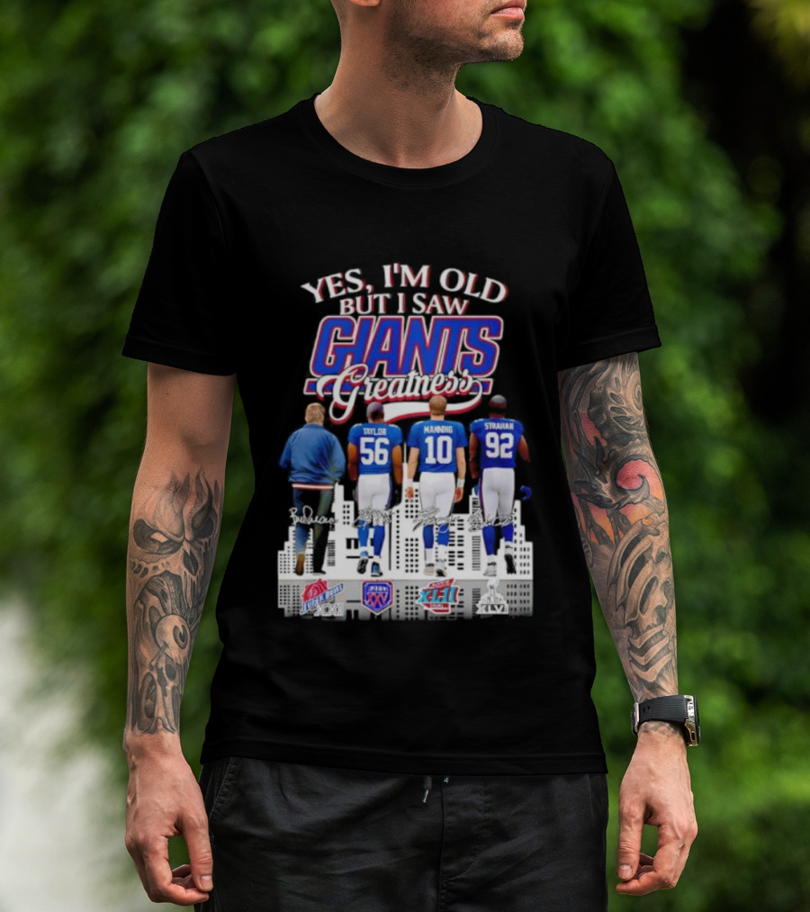 Yes I’m Old But I Saw Giants Greatness Taylor Manning Strahan Super Bowl Signatures T-Shirt