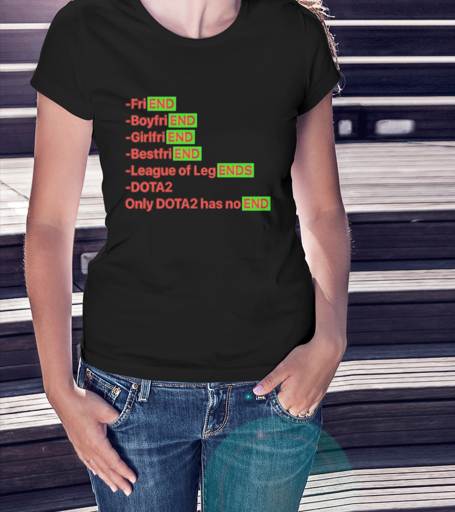 Friend Boyfriend Girlfriend Bestfriend League Of Legends Dota2 Only Dota2 Has No End T-Shirt