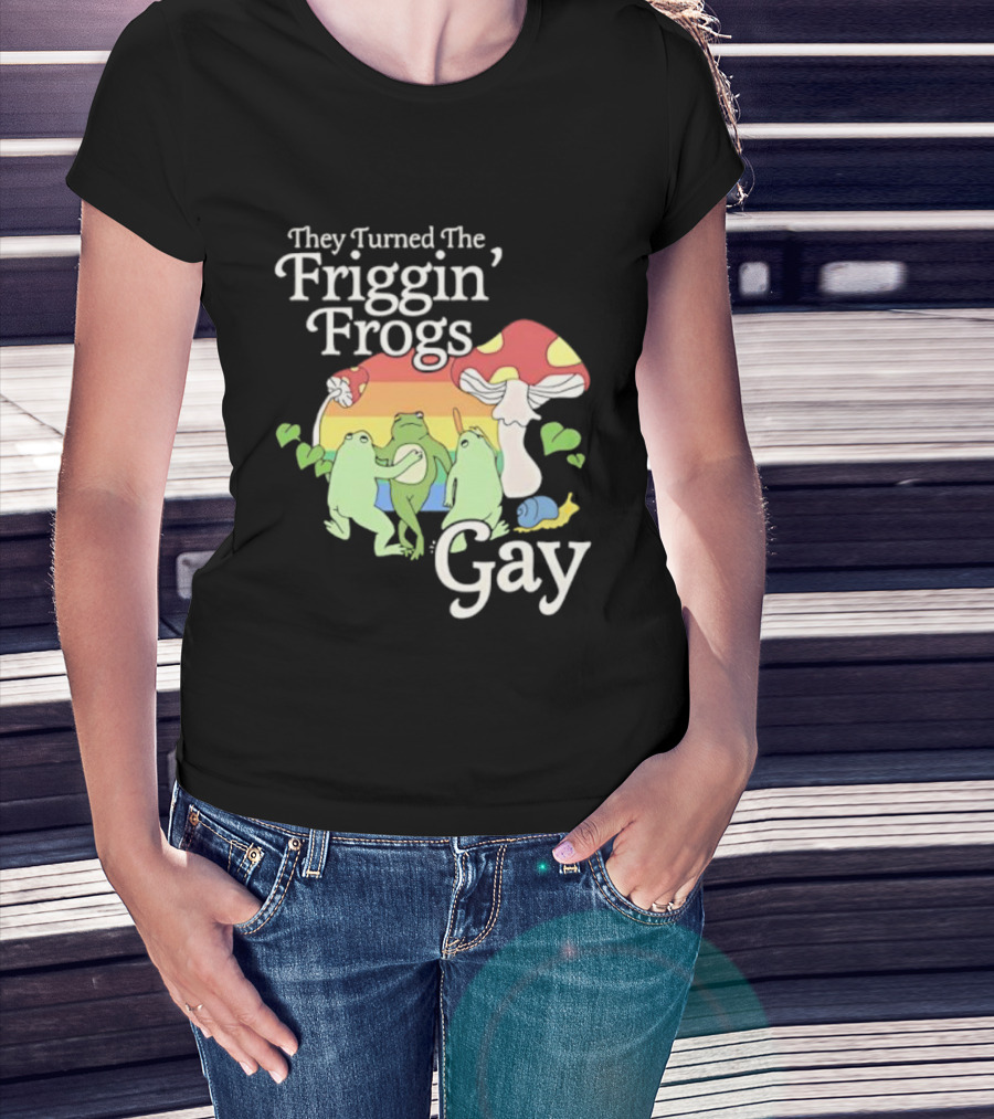 They Turned The Friggin' Frogs Gay Mushroom Rainbow T-Shirt