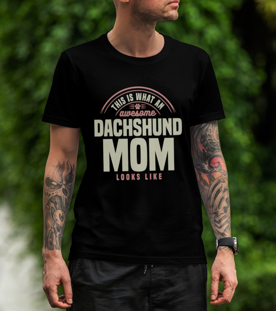This Is What An Awesome Dachshund Mom Looks Like T-Shirt