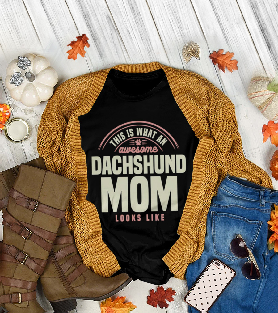 This Is What an Awesome Dachshund Mom Looks Like T-Shirt